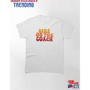 Dibs On The Coach Classic Tshirt Unisex